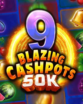 9 Blazing Cashpots 50K