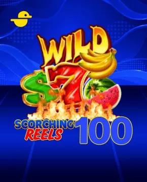 Scorching Reels 100