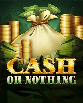 Cash or Nothing